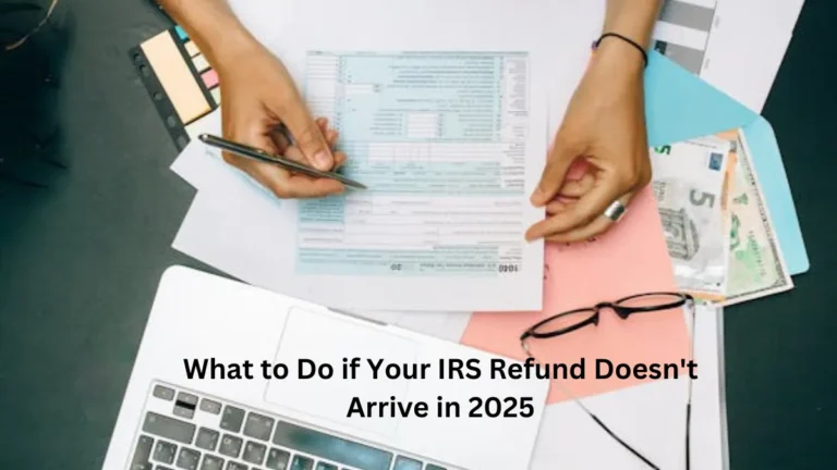 What to Do if Your IRS Refund Doesn't Arrive in 2025